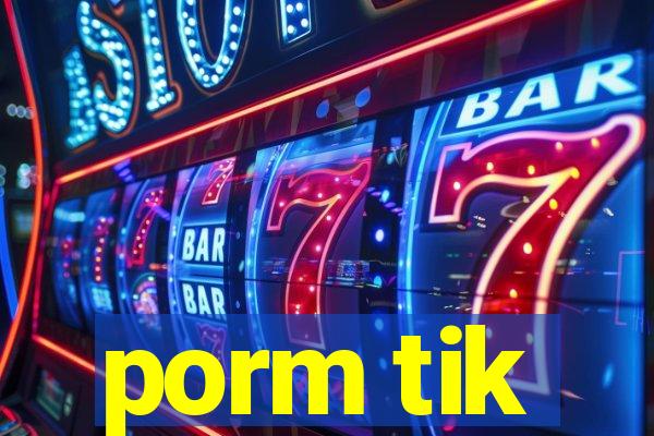 porm tik